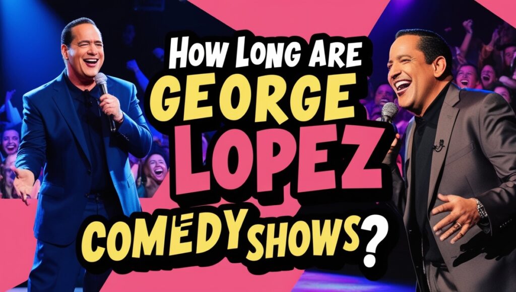 How Long Are George Lopez Comedy Shows